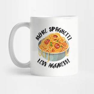 More Spaghetti Less Aggressi Eat Pasta Run Fasta Mug